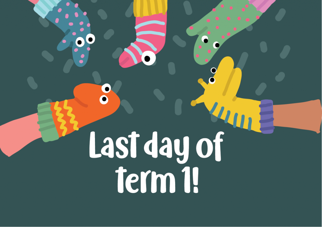Last day of Term 1 1