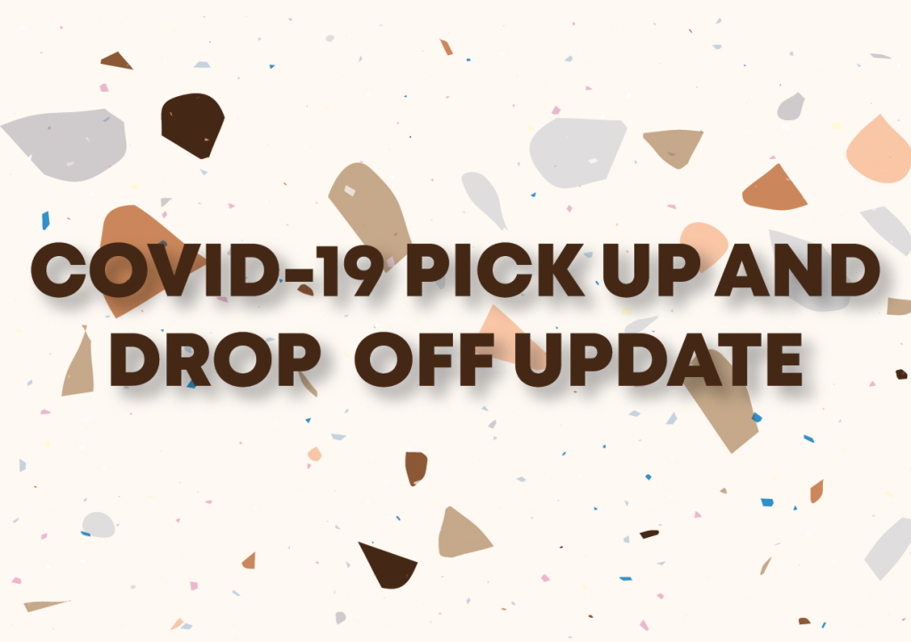 COVID-19 Pick up and Drop Off Update 1 COVID-19 Pick up and Drop Off Update 1